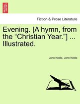 Evening. [a Hymn, from the Christian Year.] ... Illustrated.