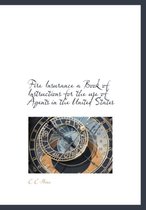 Fire Insurance a Book of Instructions for the Use of Agents in the United States