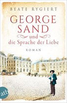 Außergewöhnliche Frauen zwischen Aufbruch und Liebe 1 - George Sand und die Sprache der Liebe