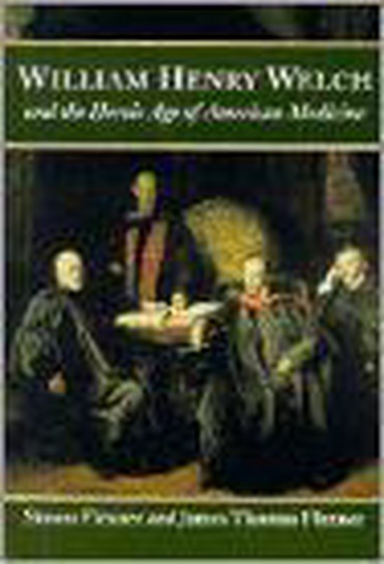 William Henry Welch and the Heroic Age of American  Medicine