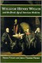 William Henry Welch and the Heroic Age of American  Medicine