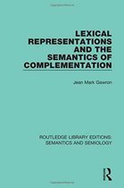 Routledge Library Editions: Semantics and Semiology- Lexical Representations and the Semantics of Complementation