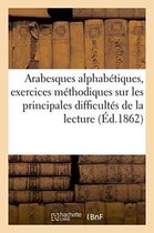 Sciences Sociales- Arabesques Alphabétiques Avec Exercices Méthodiques Sur Les Principales Difficultés de la Lecture