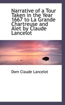 Narrative of a Tour Taken in the Year 1667 to La Grande Chartreuse and Alet by Claude Lancelot