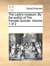 The Lady's Museum. by the Author of the Female Quixote. Volume 1 of 2