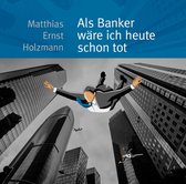 Als Banker Ware Ich Heute Schon Tot