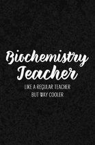Biochemistry Teacher Like a Regular Teacher But Way Cooler