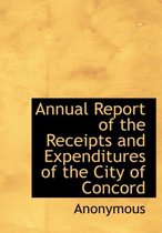 Annual Report of the Receipts and Expenditures of the City of Concord