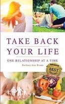 Take Back Your Life One Relationship at a Time
