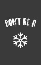 Don't Be A Snowflake