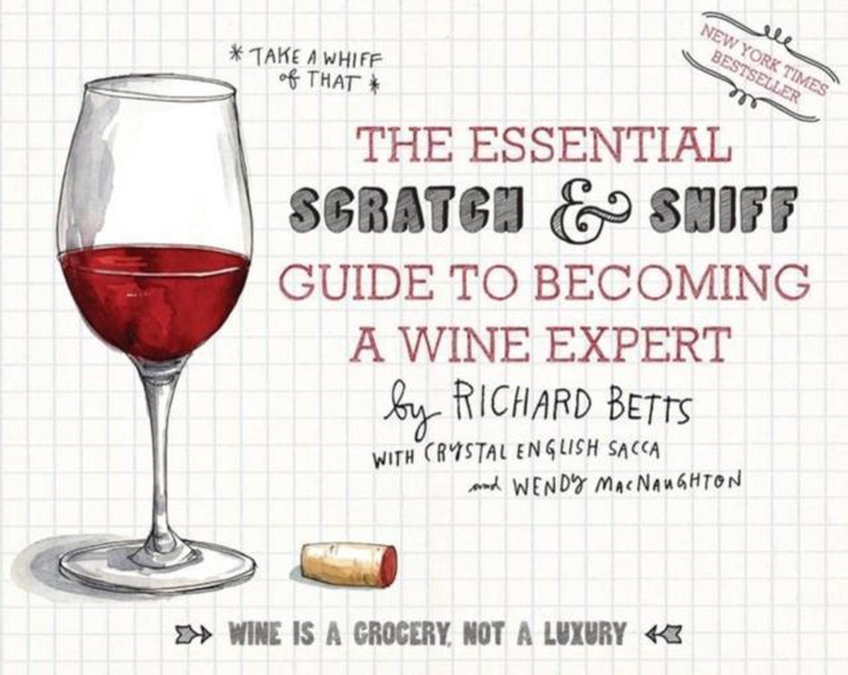 The Essential Scratch & Sniff Guide to Becoming a Wine Expert: Take a Whiff of That - Richard Betts