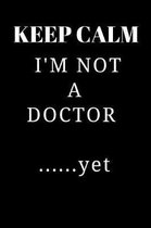 Gift Notebook Funny Blank Lined Journal For Medical Students Keep Calm I'm Not A Doctor ......yet