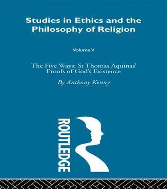 Boekomslag van 'Studies in Ethics and the Philosophy of Religion', Volume V, 'The Five Ways: St Thomas Aquinas' Proofs of God's Existence' door Anthony Kenny, met Routledge logo.