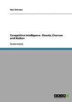 Competitive Intelligence - Einsatz, Chancen Und Risiken