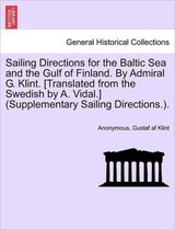 Sailing Directions for the Baltic Sea and the Gulf of Finland. by Admiral G. Klint. [Translated from the Swedish by A. Vidal.] (Supplementary Sailing Directions.).