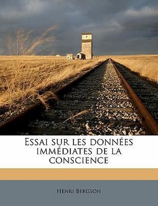 Essai Sur Les Donnees Immediates de La Conscience, Henri Louis Bergson 9781177302098...
