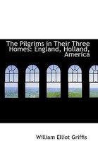 The Pilgrims in Their Three Homes