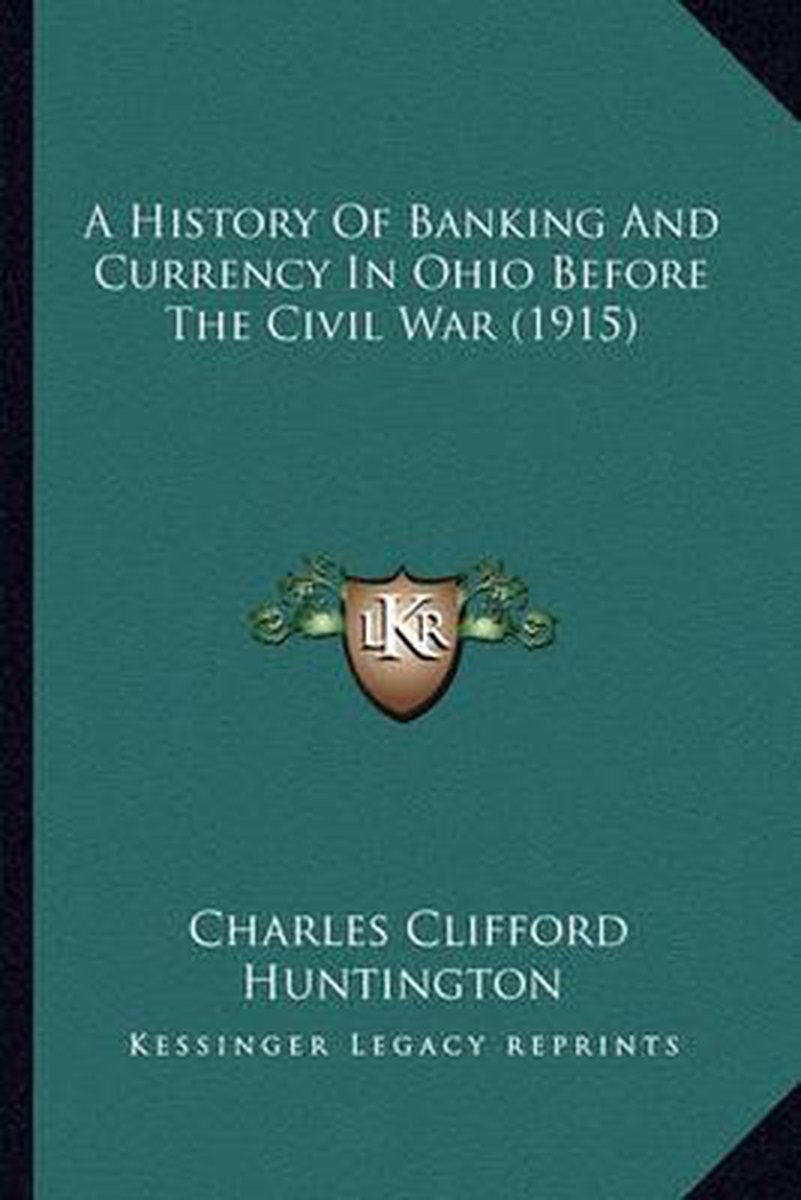 A History Of Banking And Currency In Ohio Before The Civil War (1915) van Clifford Huntington Charles