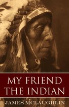 My Friend the Indian (Expanded, Annotated)