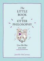 The Little Book of Otter Philosophy The Little Animal Philosophy Books