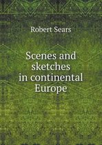 Scenes and sketches in continental Europe