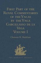 First Part of the Royal Commentaries of the Yncas by the Ynca Garcillasso De La Vega