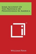 Some Account of the Province of Pennsylvania in America