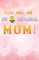 you are an un bee lievable mom