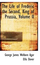 The Life of Frederic the Second, King of Prussia, Volume II
