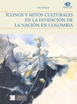 2010 3 - Íconos y mitos culturales en la invención de la nación en Colombia