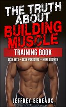 The Truth About Building Muscle: Less Sets + Less Workouts = More Strength