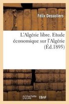 Sciences Sociales- L'Algérie Libre. Etude Économique Sur l'Algérie