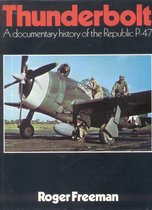 Thunderbolt; A documentary history of the Republic P-47