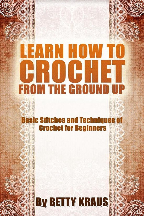 Learn How to Crochet from the Ground Up. Basic Stitches and  ... - cover