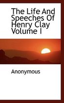 The Life and Speeches of Henry Clay Volume I
