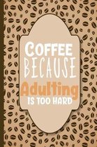 Coffee, Because Adulting Is Too Hard