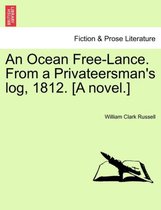 An Ocean Free-Lance. from a Privateersman's Log, 1812. [A Novel.]