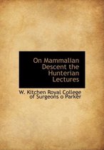 On Mammalian Descent the Hunterian Lectures