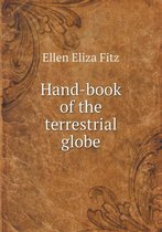 Hand-Book of the Terrestrial Globe