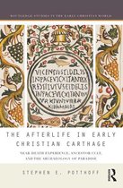 Routledge Studies in the Early Christian World - The Afterlife in Early Christian Carthage