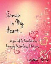 Forever in My Heart...A Journal for Families who Lovingly Foster Cats & Kittens