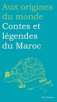Aux origines du monde 7 - Contes et légendes du Maroc