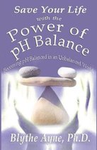 How to Save Your Life- Save Your Life with the Power of pH Balance