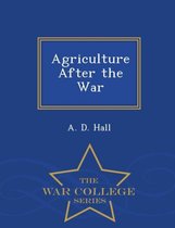 Agriculture After the War - War College Series