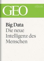 GEO eBook Single - Big Data: Die neue Intelligenz des Menschen (GEO eBook)