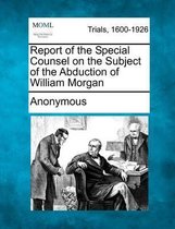 Report of the Special Counsel on the Subject of the Abduction of William Morgan