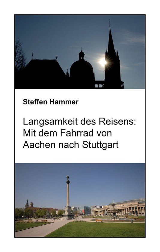Langsamkeit des Reisens: Mit dem Fahrrad von Aachen nach Stu ... - cover