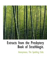 Extracts from the Presbytery Book of Strathbogie.
