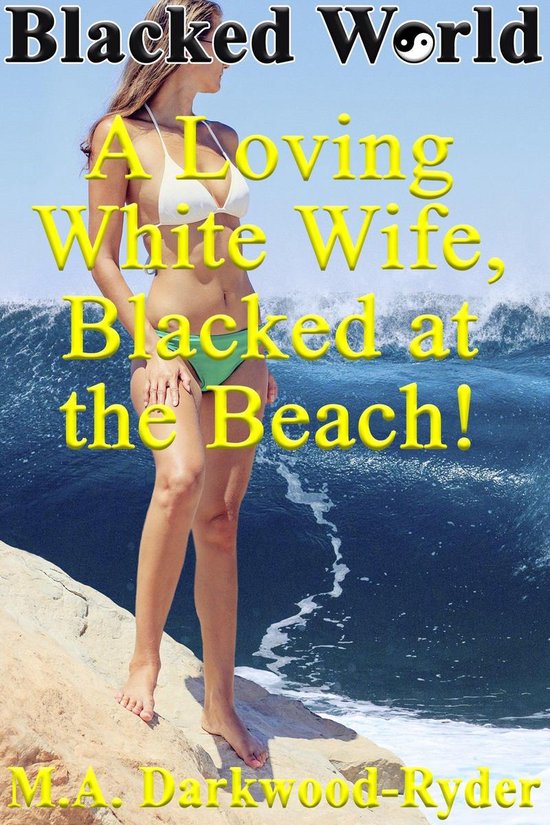 Blacked World A Loving White Wife Blacked At The Beach Ebook M A