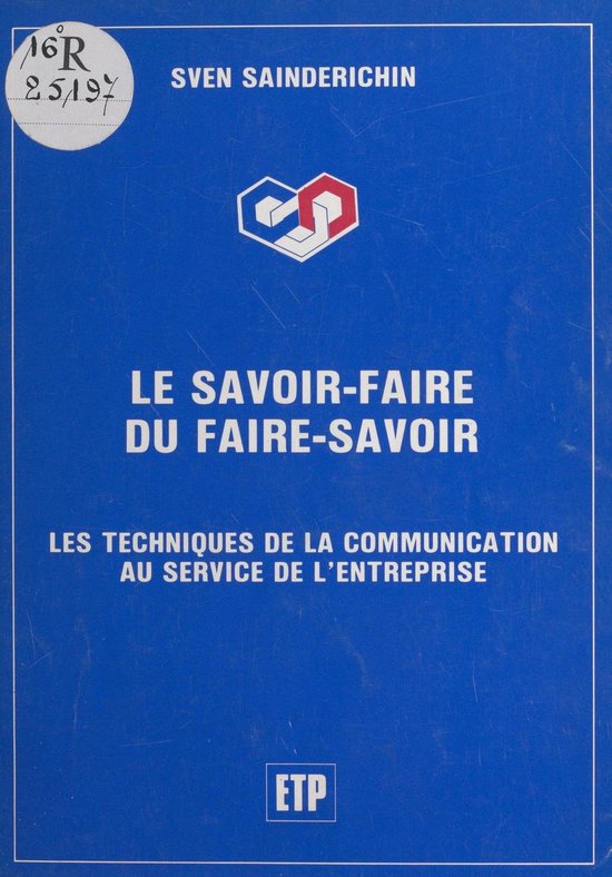 Le savoir-faire du faire-savoir : Les techniques de la commu ... - cover